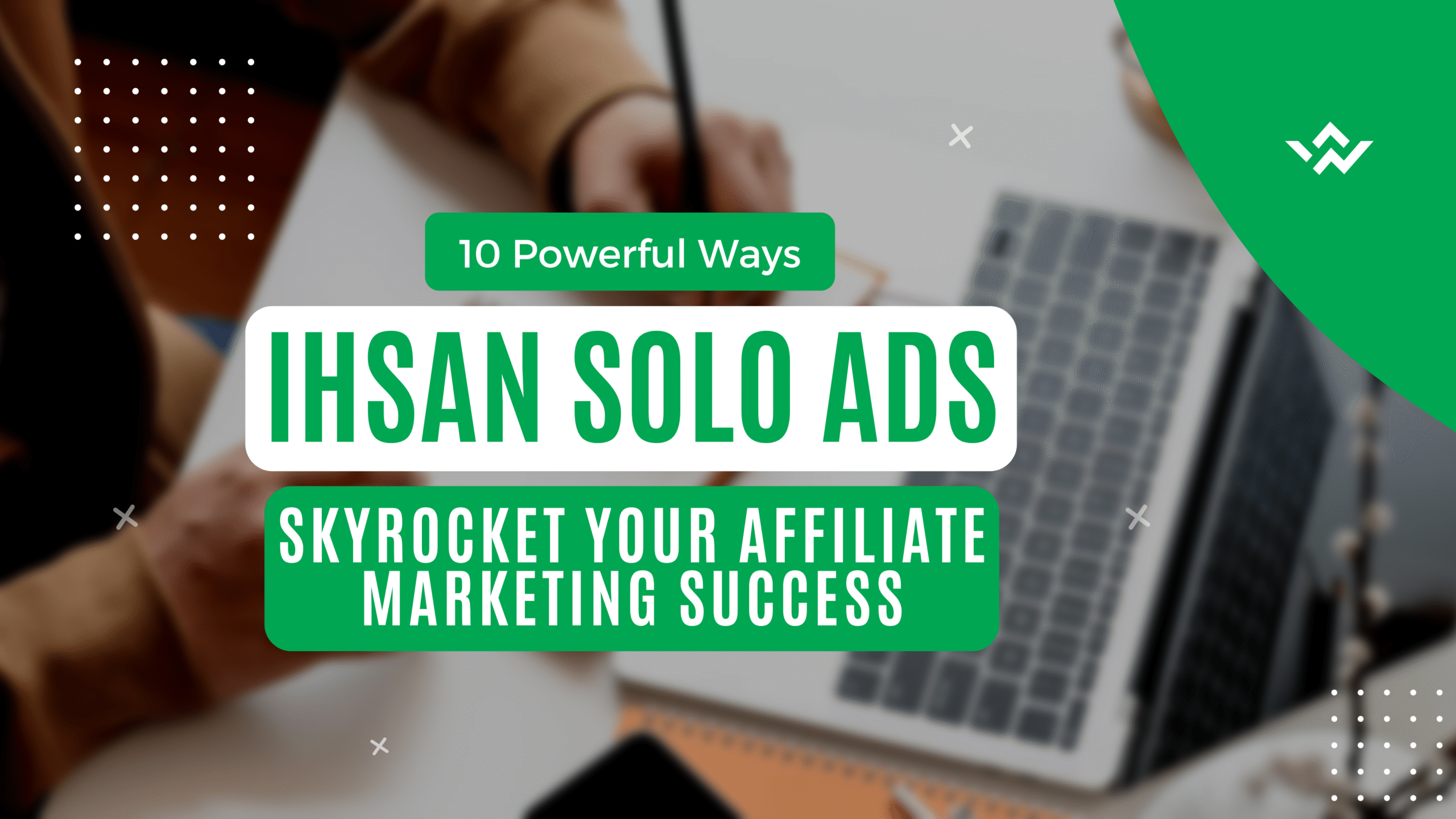 10 Powerful Ways Ihsan Solo Ads Skyrocket Your Affiliate Marketing Success